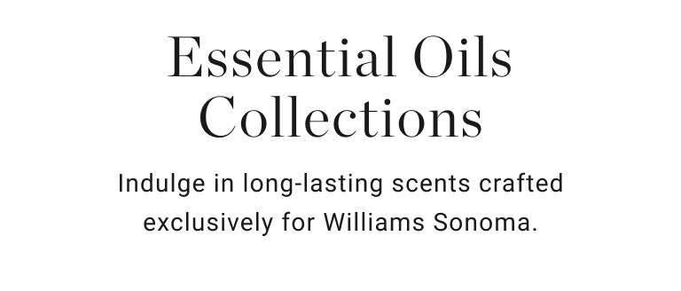 Essential Oils Collections | Indulge in long-lasting scents crafted exclusively for Williams Sonoma.